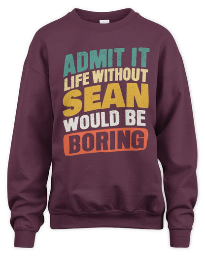 SEAN TP88-K4-229
Personalized Funny Quote Apparel “Life Without NAME Would Be Boring” - Unisex Sweatshirt - Maroon