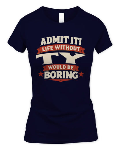 TY P4 KT003 Personalized Funny Quote Apparel “Life Without NAME Would Be Boring” - Women's Standard T-Shirt - Navy