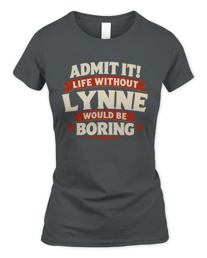 LYNNE P4 KT003 Personalized Funny Quote Apparel “Life Without NAME Would Be Boring” - Women's Standard T-Shirt - Charcoal