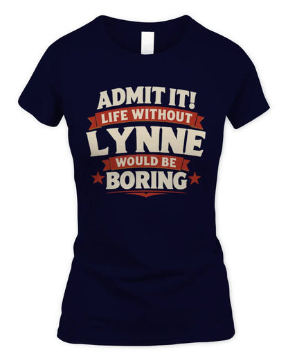 LYNNE P4 KT003 Personalized Funny Quote Apparel “Life Without NAME Would Be Boring” - Women's Standard T-Shirt - Navy