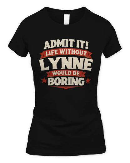 LYNNE P4 KT003 Personalized Funny Quote Apparel “Life Without NAME Would Be Boring” - Women's Standard T-Shirt - Black