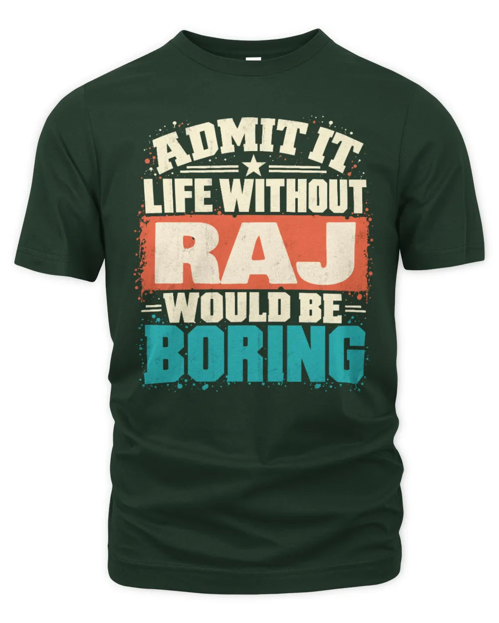 RAJ P02-TH11-226 Personalized Admit It Life Without [Name] Would Be Boring T-Shirt - Custom Name Funny Gift - Unisex Standard T-Shirt - Forest Green