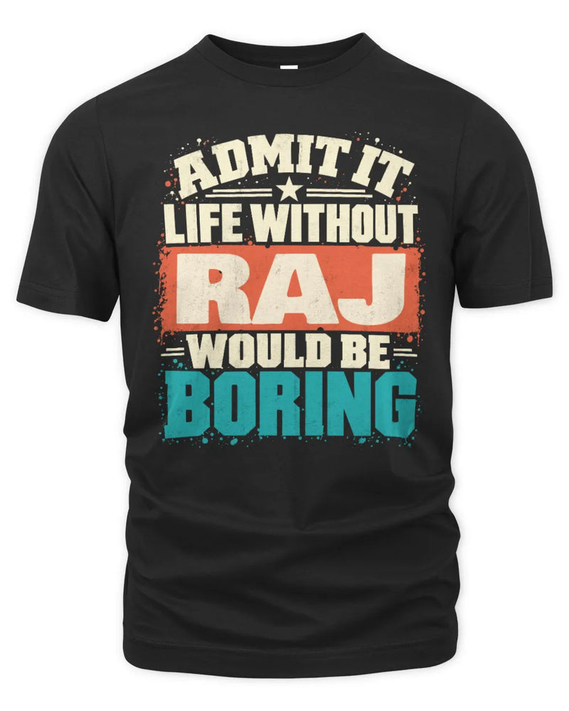 RAJ P02-TH11-226 Personalized Admit It Life Without [Name] Would Be Boring T-Shirt - Custom Name Funny Gift - Unisex Standard T-Shirt - Black