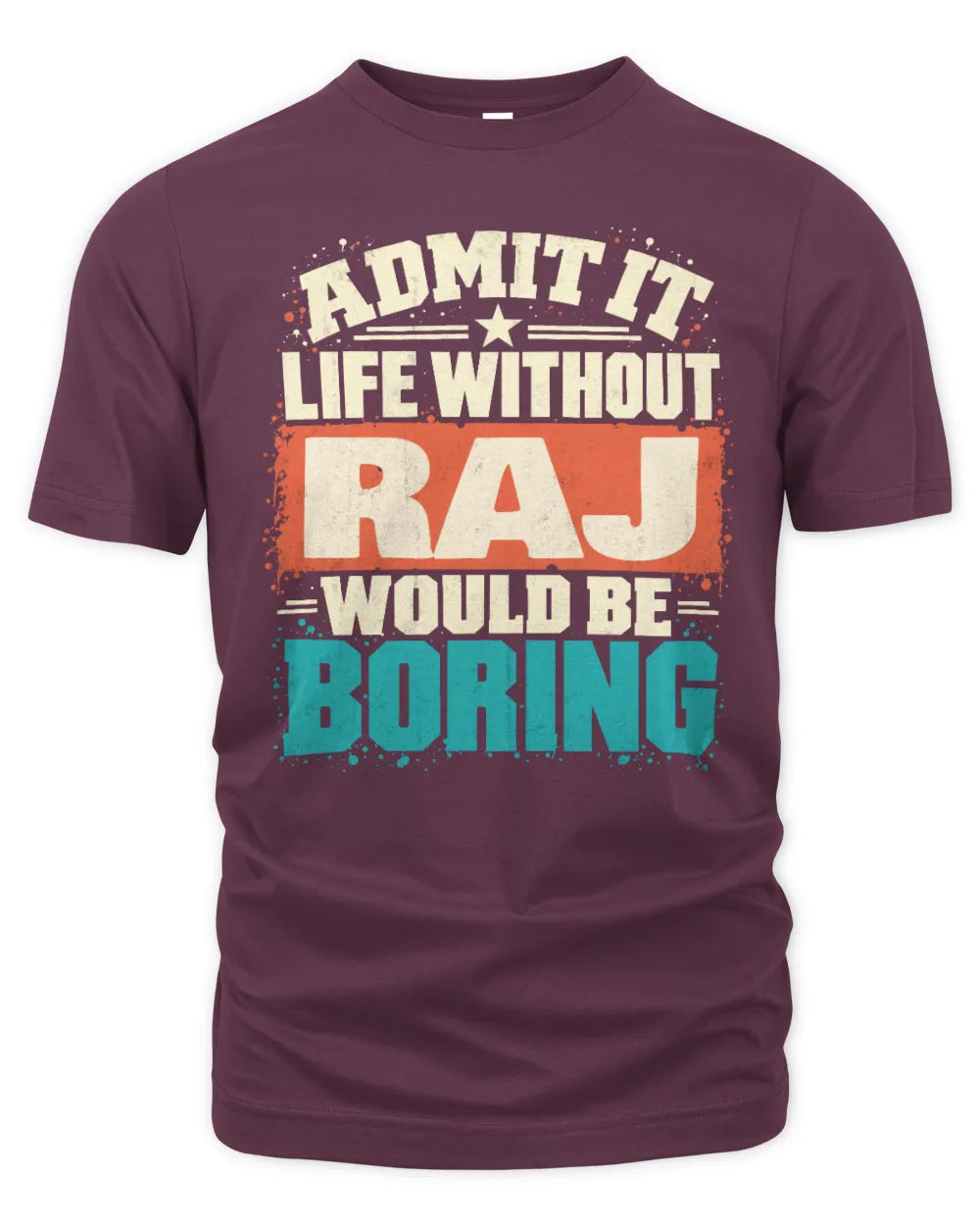 RAJ P02-TH11-226 Personalized Admit It Life Without [Name] Would Be Boring T-Shirt - Custom Name Funny Gift - Unisex Standard T-Shirt - Maroon
