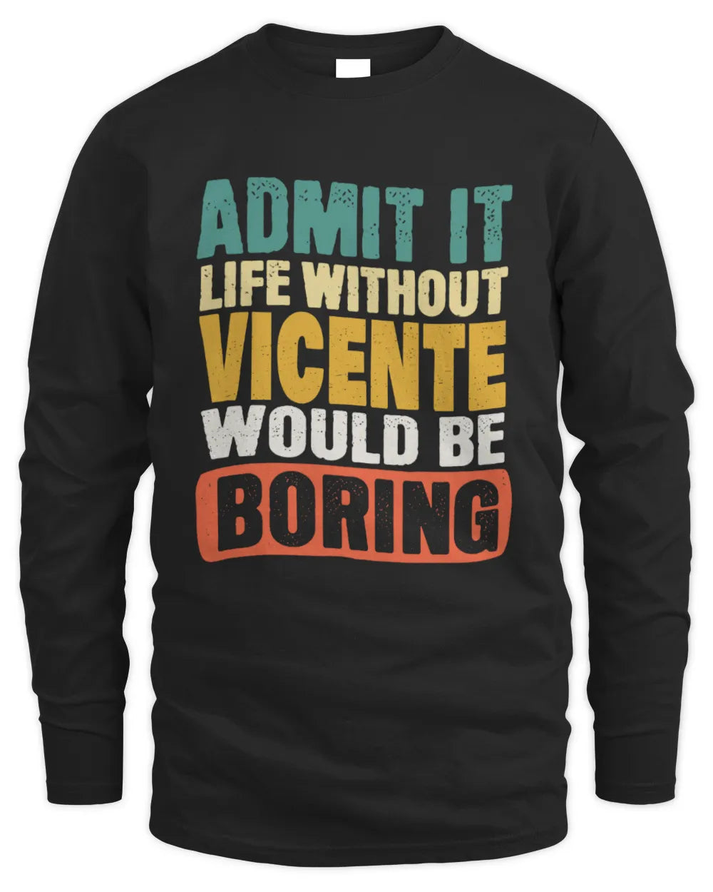 VICENTE TP86-K3-229 Personalized Funny Quote Apparel “Life Without NAME Would Be Boring” - Men's Long Sleeved T-Shirt - Black