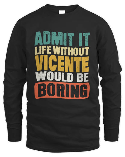 VICENTE TP86-K3-229 Personalized Funny Quote Apparel “Life Without NAME Would Be Boring” - Men's Long Sleeved T-Shirt - Black