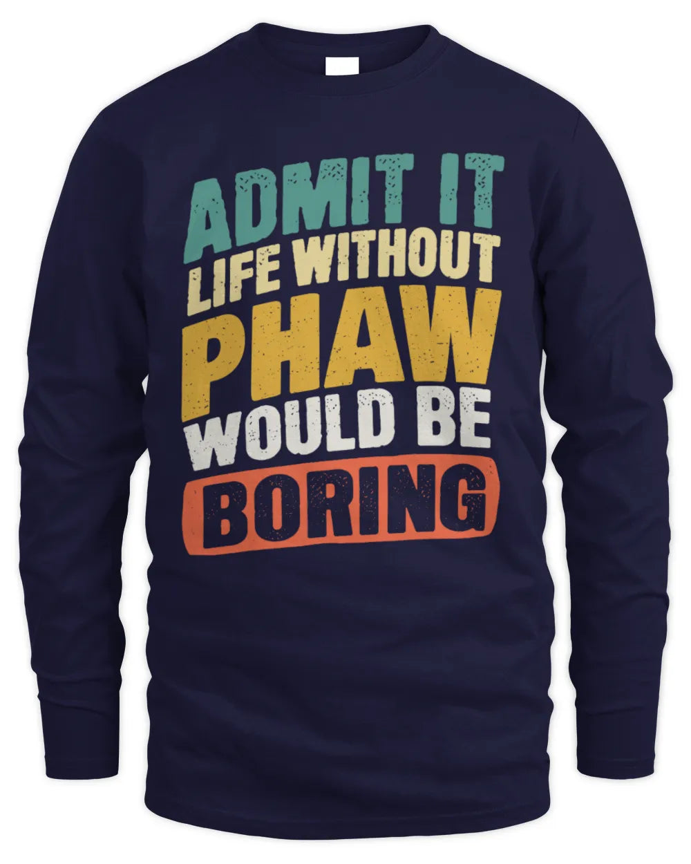 PHAW TP88-K4-229
Personalized Funny Quote Apparel “Life Without NAME Would Be Boring” - Men's Long Sleeved T-Shirt - Navy