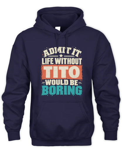 TITO P02-TH11-226 Personalized Admit It Life Without [Name] Would Be Boring T-Shirt - Custom Name Funny Gift - Unisex Hoodie - Navy