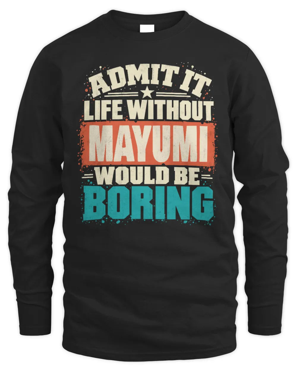MAYUMI P02-TH11-226 Personalized Admit It Life Without [Name] Would Be Boring T-Shirt - Custom Name Funny Gift - Men's Long Sleeved T-Shirt - Black