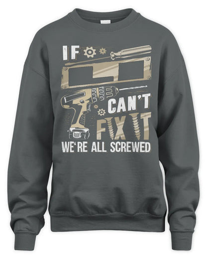LI TX03 P02 - Personalized Handyman Mechanic Shirt “If NAME Can’t Fix It, We’re All Screwed” - Unisex Sweatshirt - Charcoal