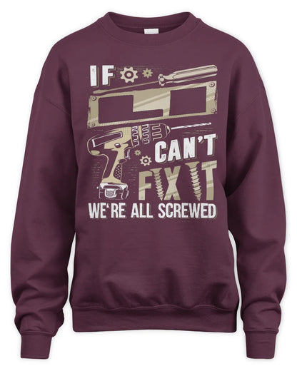 LI TX03 P02 - Personalized Handyman Mechanic Shirt “If NAME Can’t Fix It, We’re All Screwed” - Unisex Sweatshirt - Maroon