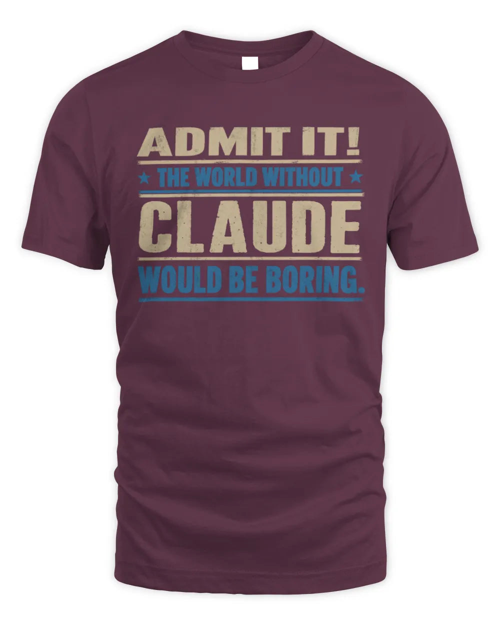 CLAUDE TP68-K2-968 – Personalized Funny Quote Apparel “The World Without NAME Would Be Boring” - Unisex Standard T-Shirt - Maroon