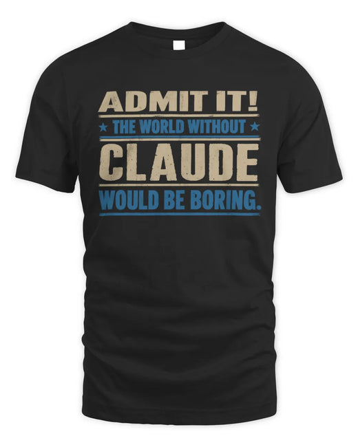 CLAUDE TP68-K2-968 – Personalized Funny Quote Apparel “The World Without NAME Would Be Boring”