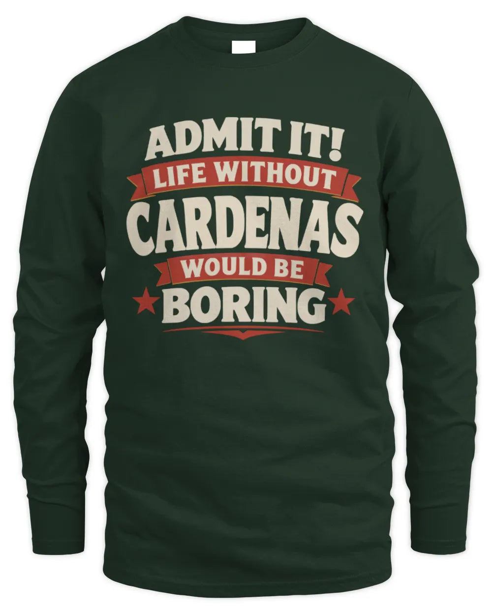 CARDENAS P4 KT003 Personalized Funny Quote Apparel “Life Without NAME Would Be Boring” - Men's Long Sleeved T-Shirt - Forest Green