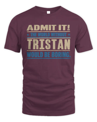 TRISTAN TP68-K2-968 – Personalized Funny Quote Apparel “The World Without NAME Would Be Boring” - Unisex Standard T-Shirt - Maroon