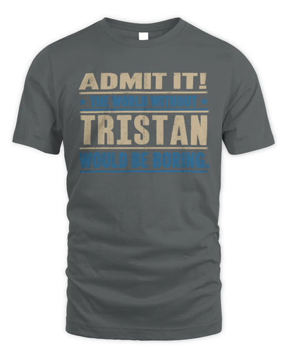TRISTAN TP68-K2-968 – Personalized Funny Quote Apparel “The World Without NAME Would Be Boring” - Unisex Standard T-Shirt - Charcoal