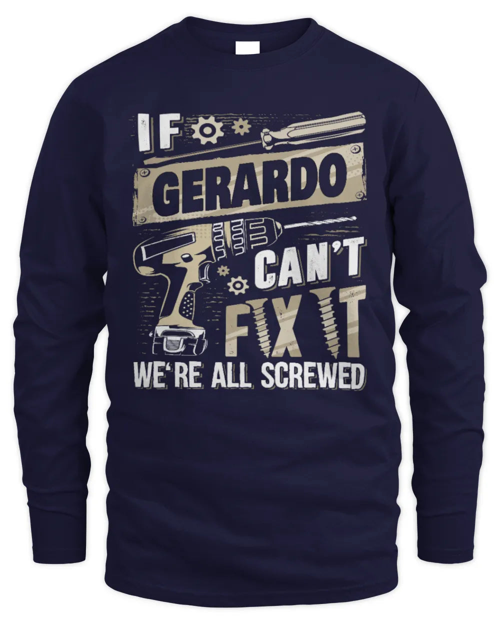 GERARDO TX03 P02 - Personalized Handyman Mechanic Shirt “If NAME Can’t Fix It, We’re All Screwed” - Men's Long Sleeved T-Shirt - Navy