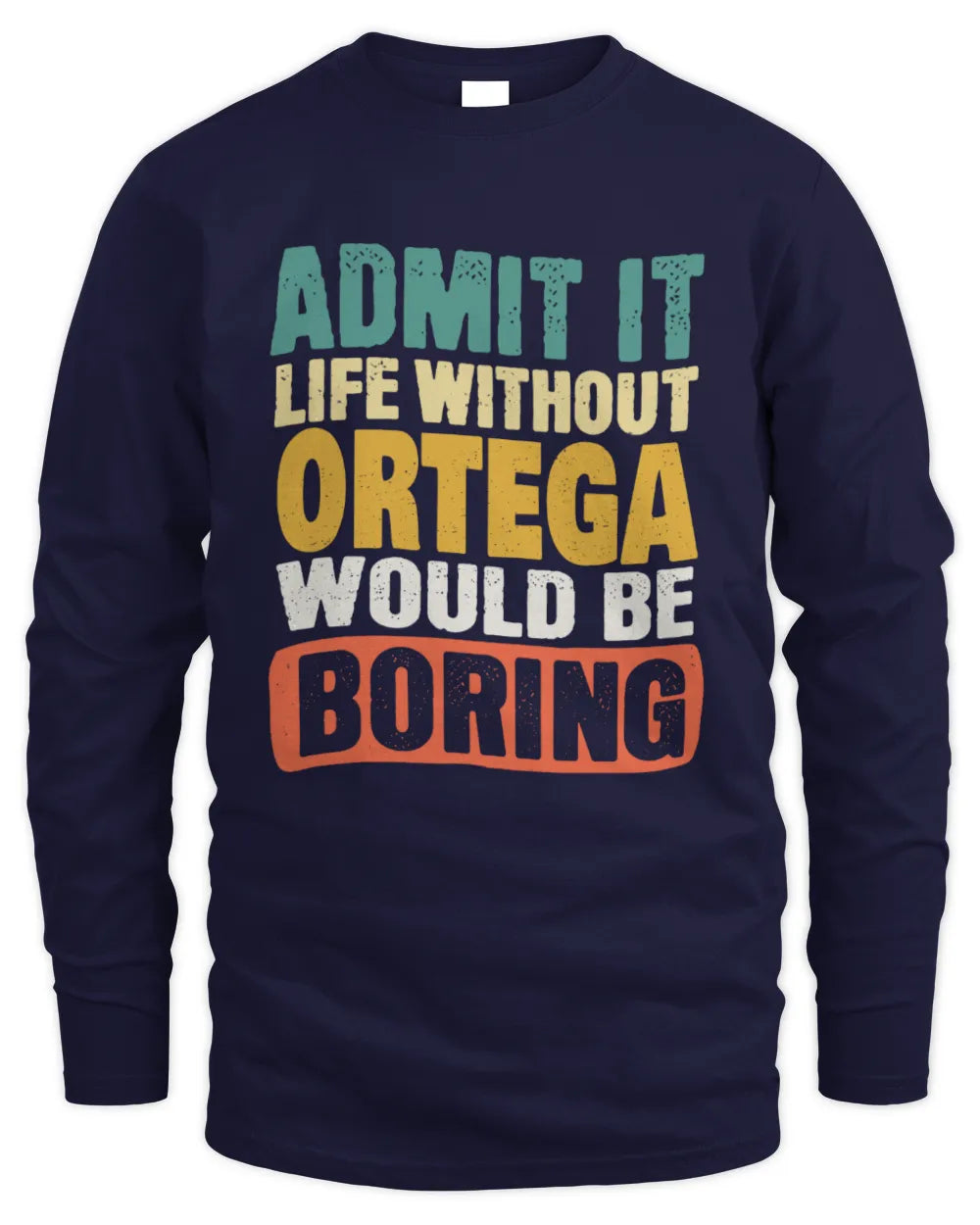 ORTEGA TP86-K3-229 Personalized Funny Quote Apparel “Life Without NAME Would Be Boring” - Men's Long Sleeved T-Shirt - Navy