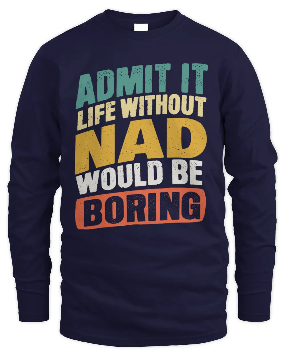 NAD TP88-K4-229
Personalized Funny Quote Apparel “Life Without NAME Would Be Boring” - Men's Long Sleeved T-Shirt - Navy