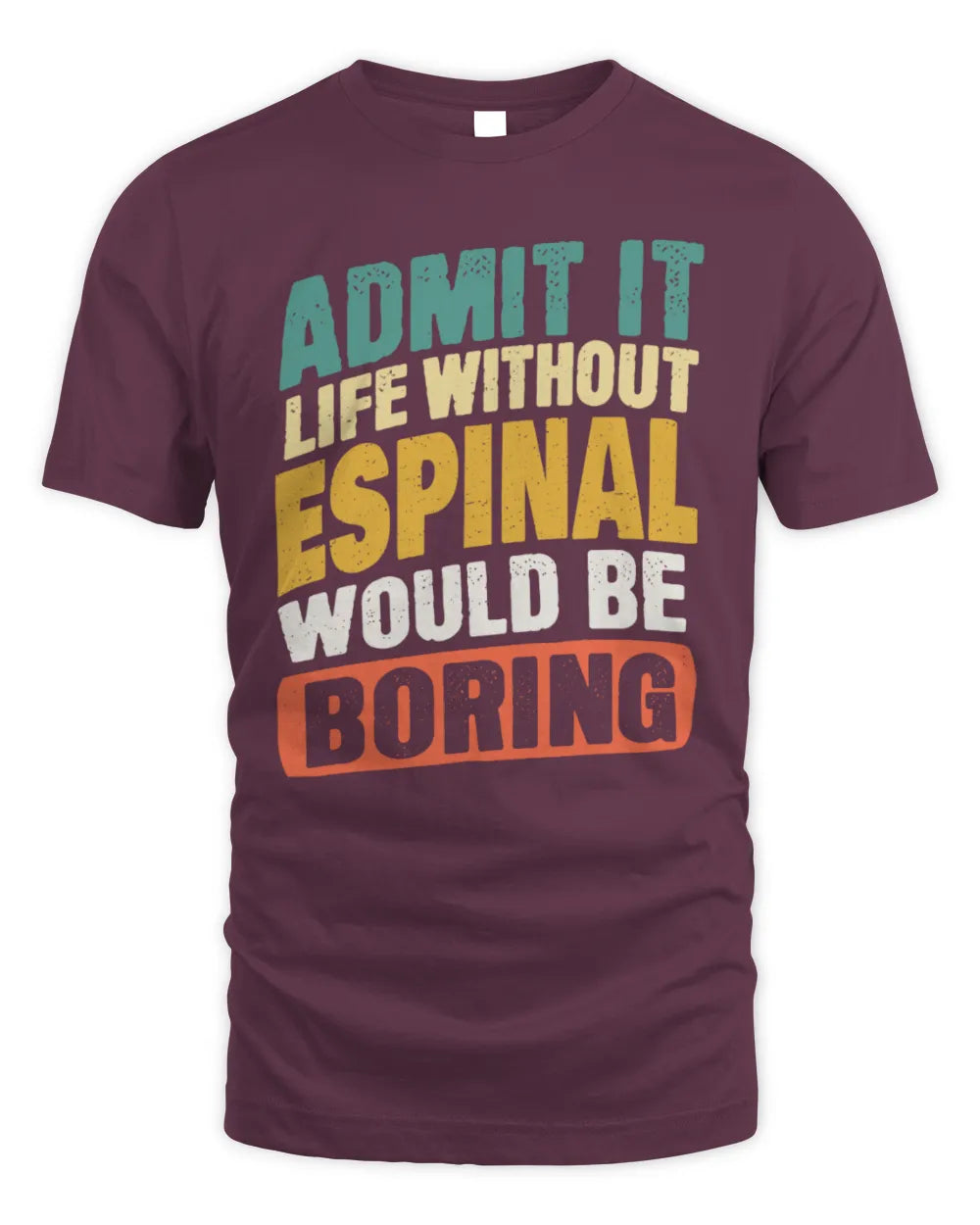 ESPINAL TP88-K4-229
Personalized Funny Quote Apparel “Life Without NAME Would Be Boring” - Unisex Standard T-Shirt - Maroon