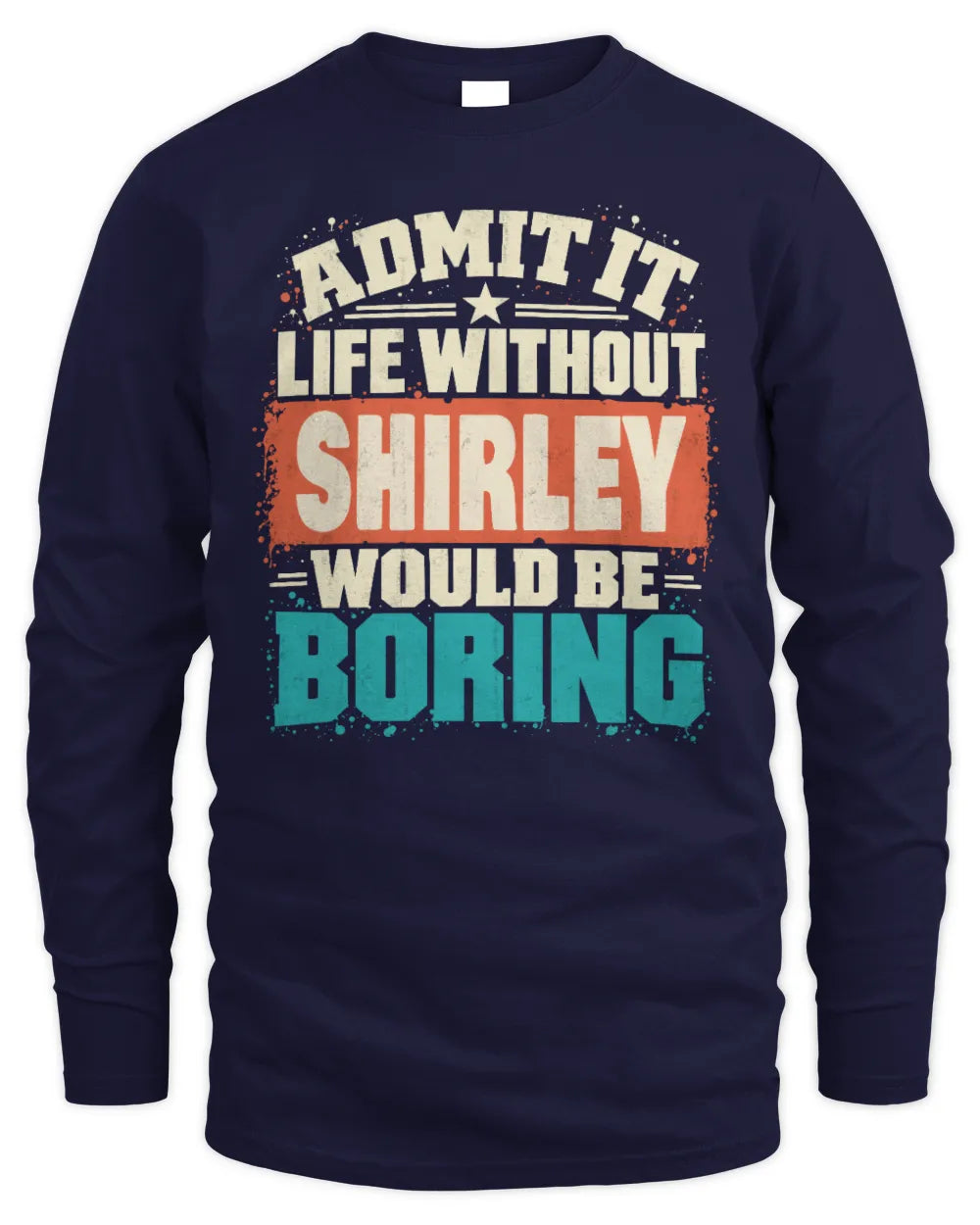 SHIRLEY P02-TH11-226 Personalized Admit It Life Without [Name] Would Be Boring T-Shirt - Custom Name Funny Gift - Men's Long Sleeved T-Shirt - Navy