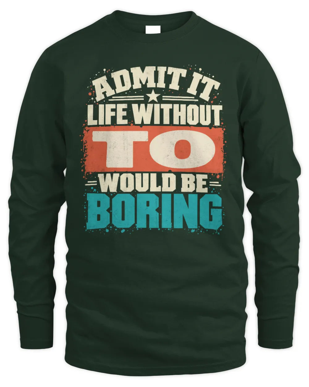 TO P02-TH11-226 Personalized Admit It Life Without [Name] Would Be Boring T-Shirt - Custom Name Funny Gift - Men's Long Sleeved T-Shirt - Forest Green