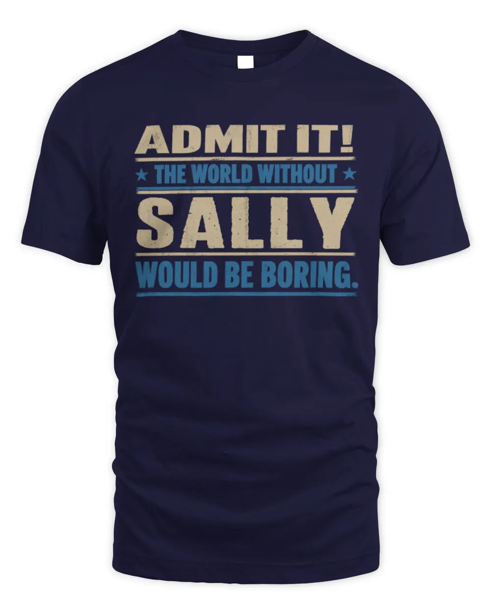SALLY TP68-K2-968 – Personalized Funny Quote Apparel “The World Without NAME Would Be Boring” - Unisex Standard T-Shirt - Navy