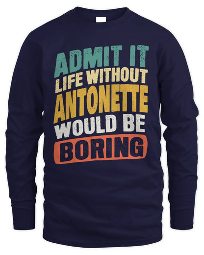 ANTONETTE TP88-K4-229
Personalized Funny Quote Apparel “Life Without NAME Would Be Boring” - Men's Long Sleeved T-Shirt - Navy