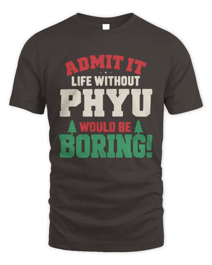 PHYU P5 TH08 Christmas T-Shirt – “Life Without NAME Would Be Boring” - Unisex Standard T-Shirt - Dark Chocolate