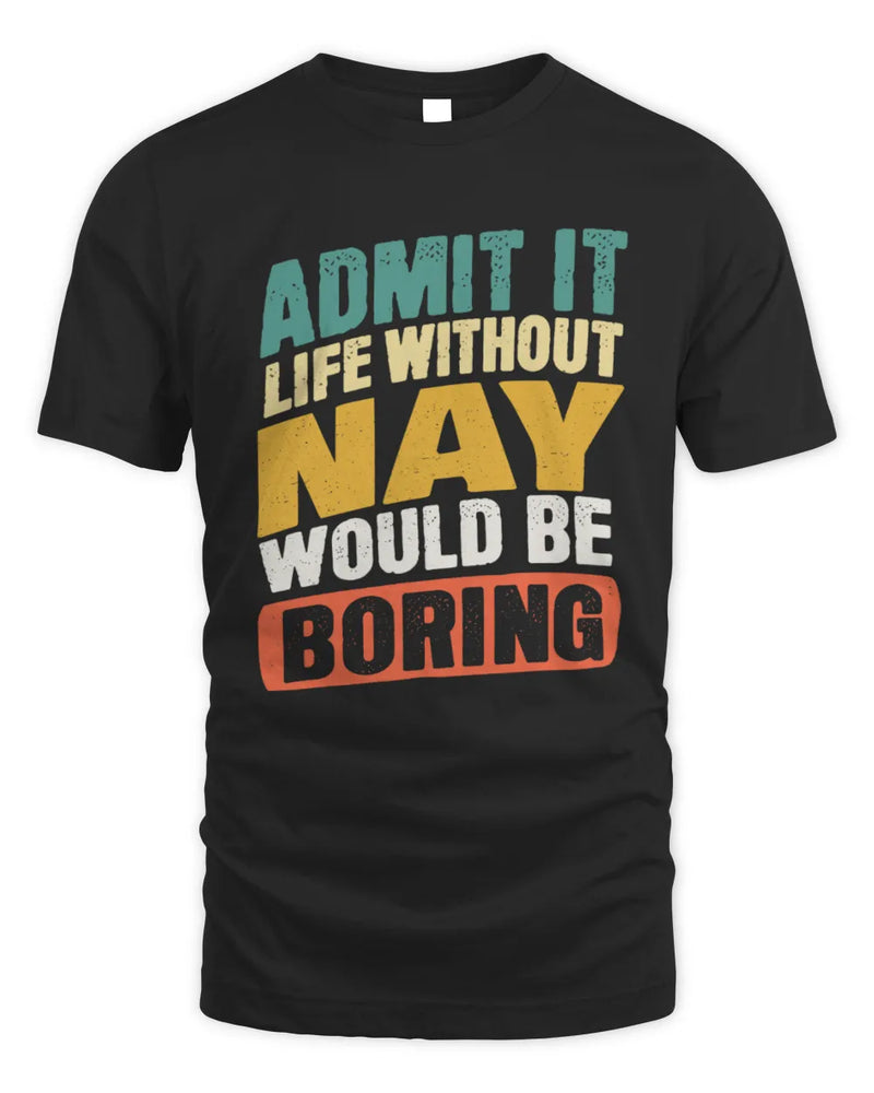 NAY TP88-K4-229
Personalized Funny Quote Apparel “Life Without NAME Would Be Boring” - Unisex Standard T-Shirt - Black