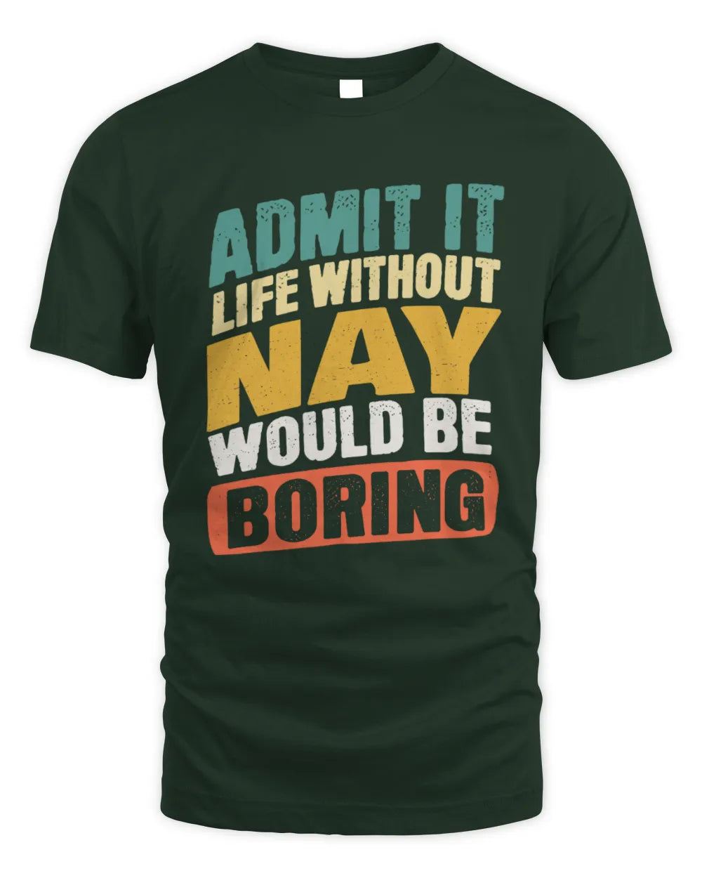 NAY TP88-K4-229
Personalized Funny Quote Apparel “Life Without NAME Would Be Boring” - Unisex Standard T-Shirt - Forest Green