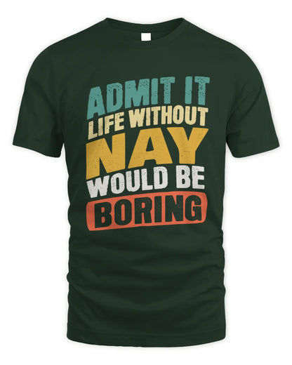 NAY TP88-K4-229
Personalized Funny Quote Apparel “Life Without NAME Would Be Boring” - Unisex Standard T-Shirt - Forest Green