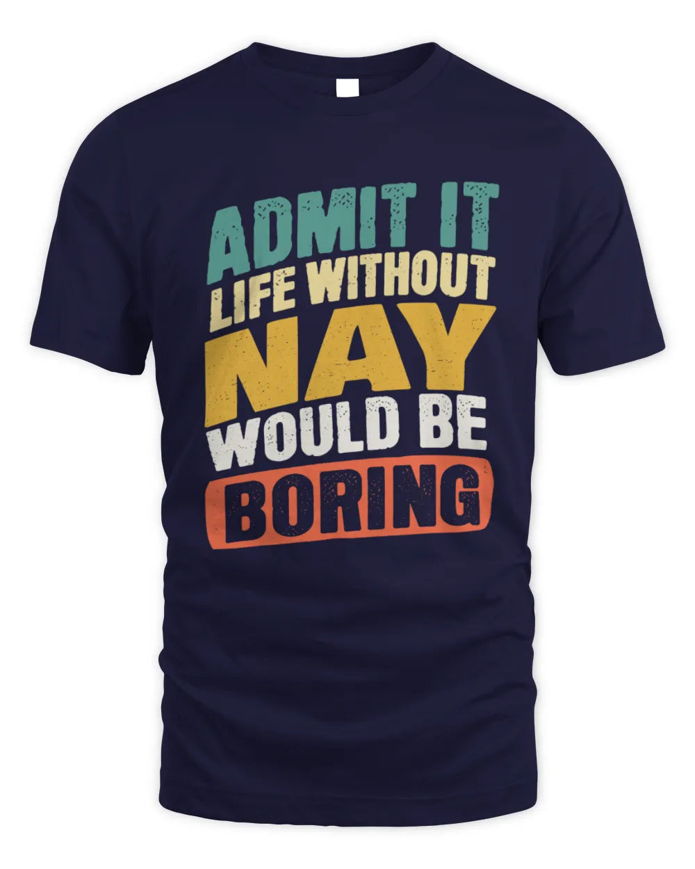 NAY TP88-K4-229
Personalized Funny Quote Apparel “Life Without NAME Would Be Boring” - Unisex Standard T-Shirt - Navy