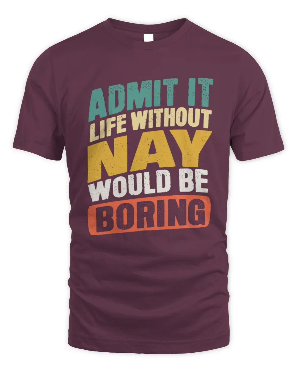 NAY TP88-K4-229
Personalized Funny Quote Apparel “Life Without NAME Would Be Boring” - Unisex Standard T-Shirt - Maroon