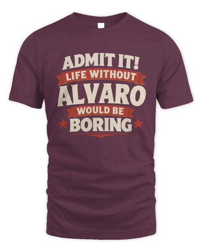 ALVARO P4 KT003 Personalized Funny Quote Apparel “Life Without NAME Would Be Boring” - Unisex Standard T-Shirt - Maroon