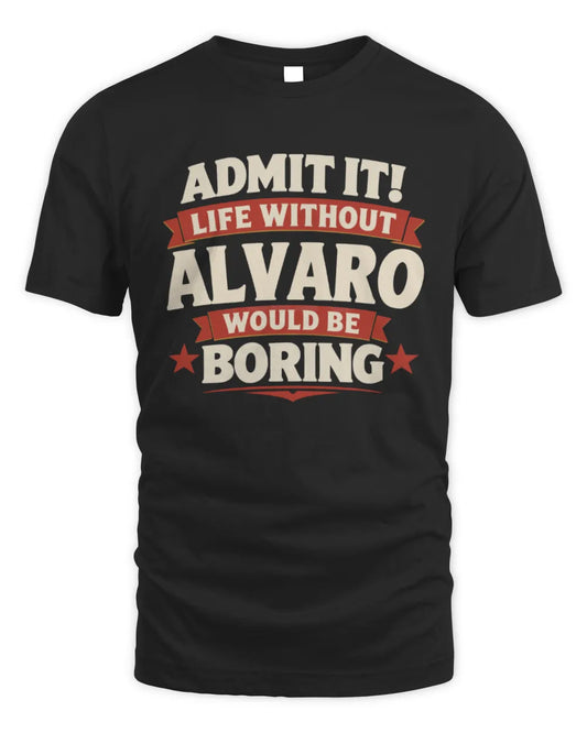 ALVARO P4 KT003 Personalized Funny Quote Apparel “Life Without NAME Would Be Boring” - Unisex Standard T-Shirt - Black