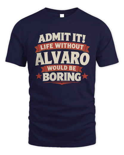 ALVARO P4 KT003 Personalized Funny Quote Apparel “Life Without NAME Would Be Boring” - Unisex Standard T-Shirt - Navy