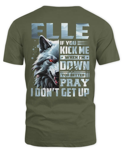 ELLE AP62-K4-666 - Personalized Fierce Wolf Quote Apparel “If You Kick Me When I’m Down, You Better Pray I Don’t Get Up” - Unisex Standard T-Shirt - Military Green