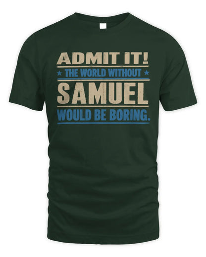 SAMUEL TP68-K2-968 – Personalized Funny Quote Apparel “The World Without NAME Would Be Boring” - Unisex Standard T-Shirt - Forest Green