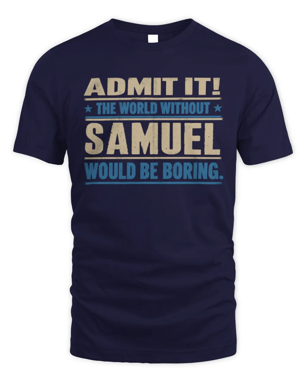 SAMUEL TP68-K2-968 – Personalized Funny Quote Apparel “The World Without NAME Would Be Boring” - Unisex Standard T-Shirt - Navy