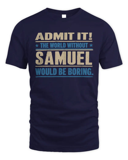 SAMUEL TP68-K2-968 – Personalized Funny Quote Apparel “The World Without NAME Would Be Boring” - Unisex Standard T-Shirt - Navy
