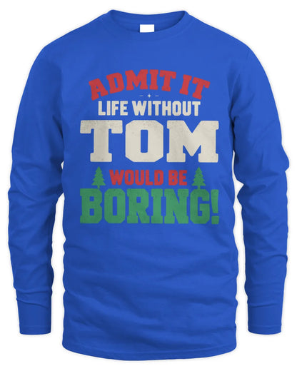 TOM P5 TH08 Christmas T-Shirt – “Life Without NAME Would Be Boring” - Men's Long Sleeved T-Shirt - Royal