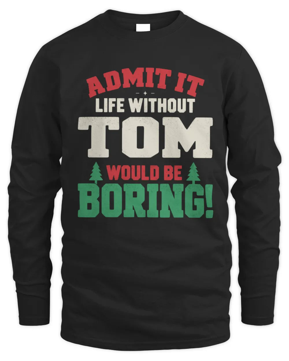 TOM P5 TH08 Christmas T-Shirt – “Life Without NAME Would Be Boring” - Men's Long Sleeved T-Shirt - Black