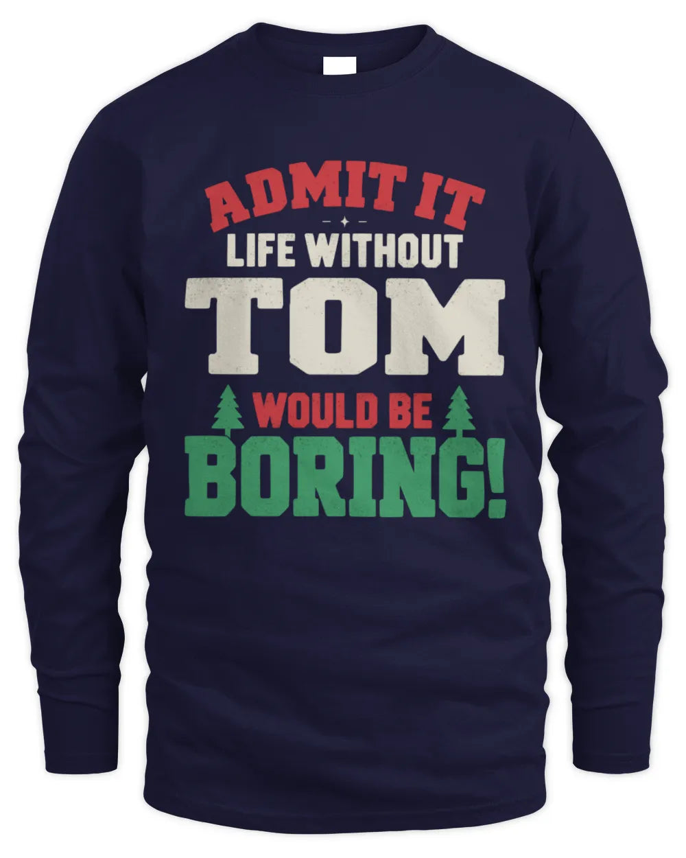 TOM P5 TH08 Christmas T-Shirt – “Life Without NAME Would Be Boring” - Men's Long Sleeved T-Shirt - Navy