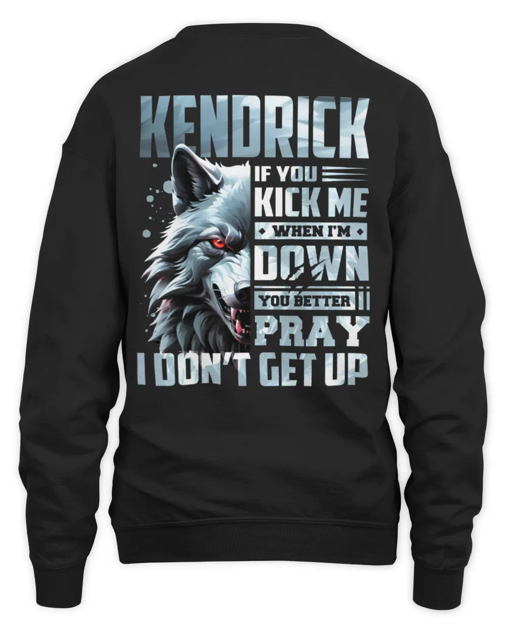 KENDRICK AP62-K4-666 - Personalized Fierce Wolf Quote Apparel “If You Kick Me When I’m Down, You Better Pray I Don’t Get Up” - Unisex Sweatshirt - Black