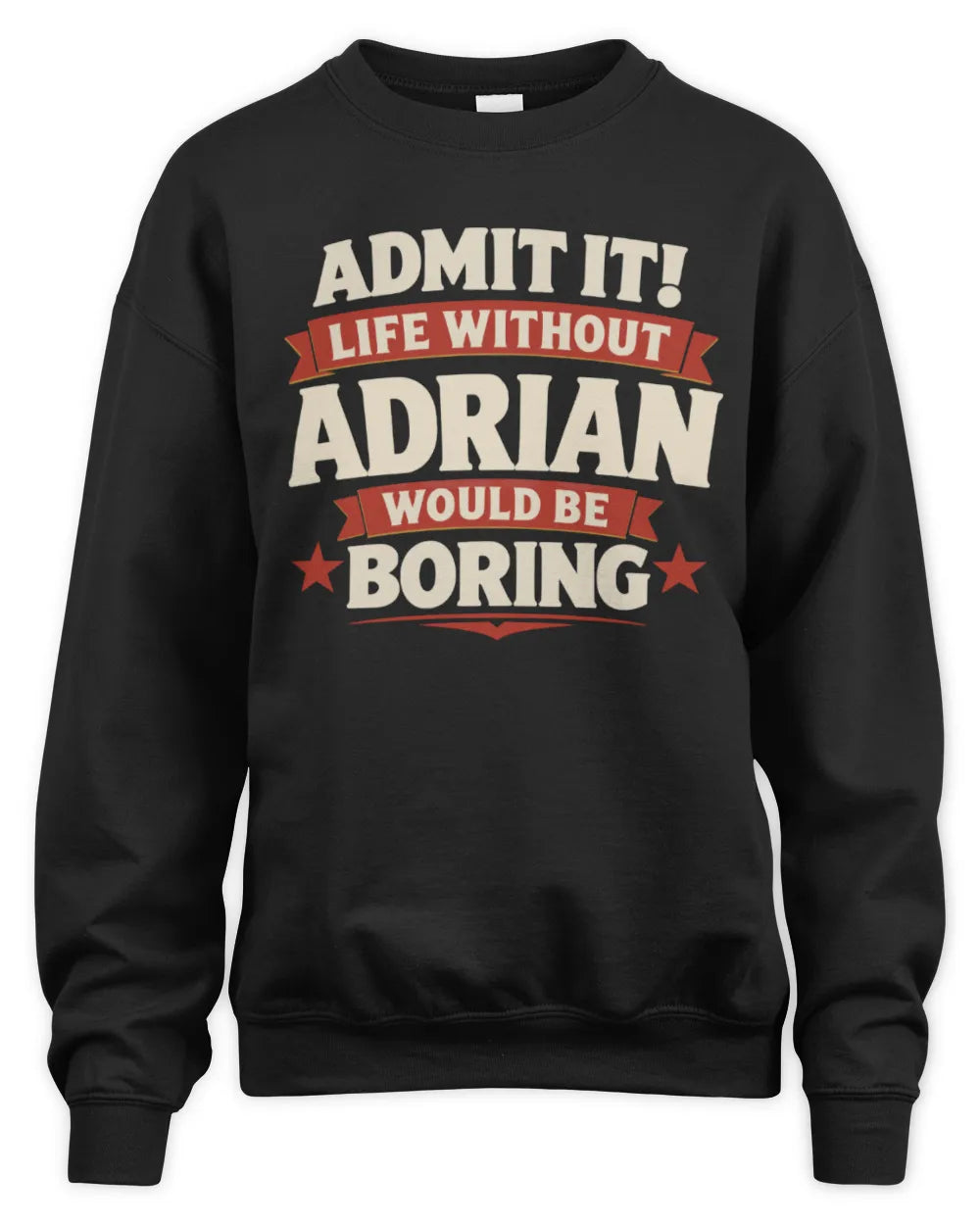 ADRIAN P4 KT003 Personalized Funny Quote Apparel “Life Without NAME Would Be Boring” - Unisex Sweatshirt - Black