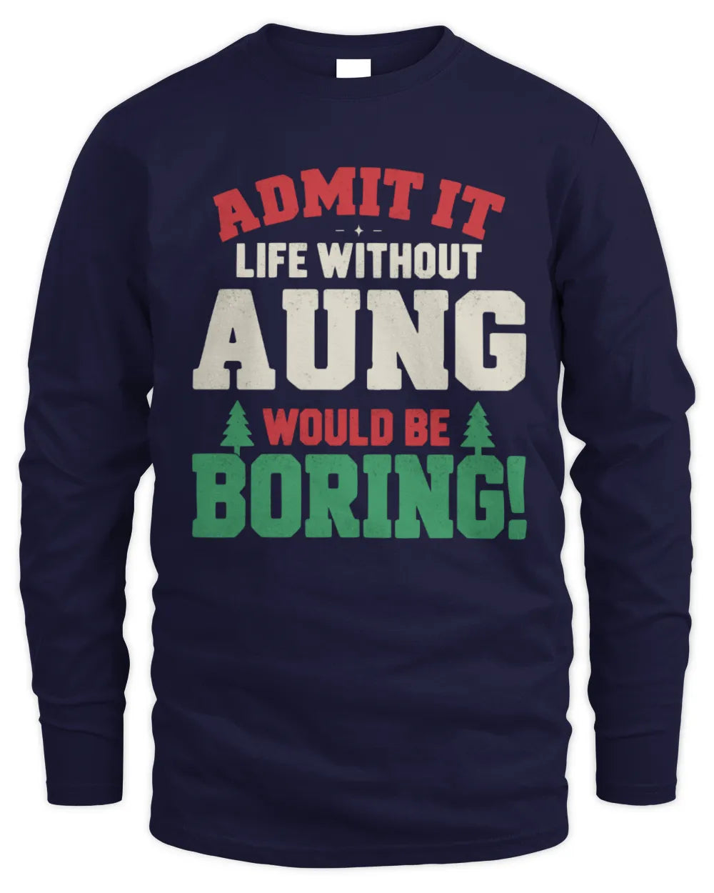 AUNG P5 TH08 Christmas T-Shirt – “Life Without NAME Would Be Boring” - Men's Long Sleeved T-Shirt - Navy