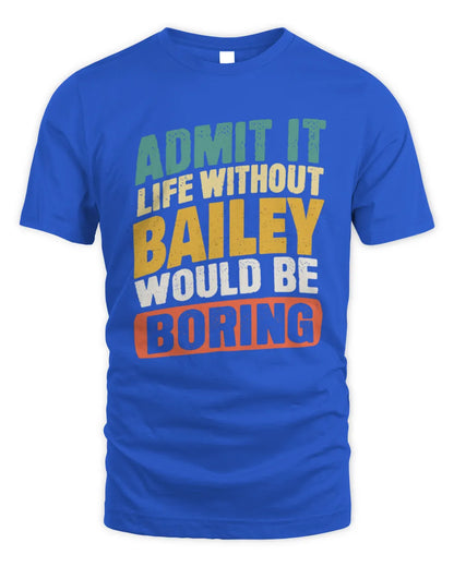 BAILEY TP88-K4-229
Personalized Funny Quote Apparel “Life Without NAME Would Be Boring” - Unisex Standard T-Shirt - Royal