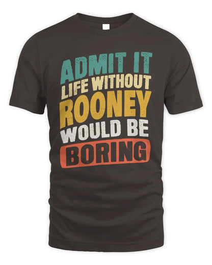 ROONEY TP88-K4-229
Personalized Funny Quote Apparel “Life Without NAME Would Be Boring” - Unisex Standard T-Shirt - Dark Chocolate