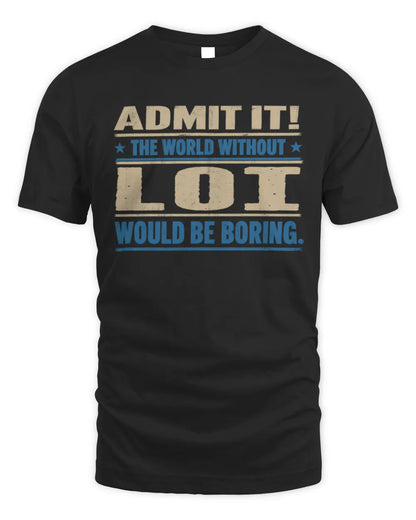 LOI TP68-K2-968 – Personalized Funny Quote Apparel “The World Without NAME Would Be Boring” - Unisex Standard T-Shirt - Black